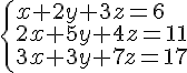 \left\{ \begin{array}{l} x+2y+3z=6 \\ 2x+5y+4z=11 \\ 3x+3y+7z=17 \end{array} \right.